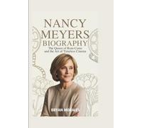 Nancy Meyers Biography: The Queen of Rom-Coms and the Art of Timeless Cinema