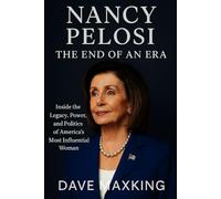 Nancy Pelosi: The End of an Era: Inside the Legacy, Power, and Politics of America’s Most Influential Woman