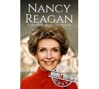 Nancy Reagan: A Life from Beginning to End (First Ladies of the United States)