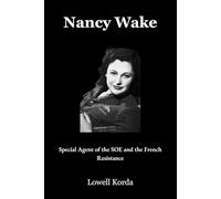 Nancy Wake: Special Agent of the SOE and the French Resistance