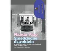 Nanda Vigo. Sineddoche d'archivio. Arte, architettura, design, performance dagli Archivi Casva (I quaderni del CASVA)
