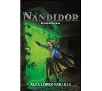 Nándidor 2. Regreso a casa (edición con contenido extra) (Sagas Nándidor y La leyenda de Noa)