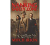 Nanking Safety Zone: A Story of Love and Courage During the Rape of Nanking