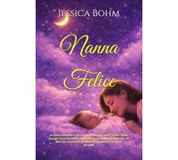 Nanna Felice: La guida completa e definitiva per dormire notti serene. Senza risvegli, senza lacrime e senza stress per mamma e bambino. Un libro che ... un mese di consulenza sul sonno da 600€
