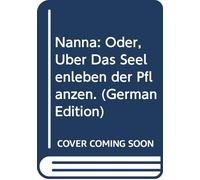Nanna: Oder, Über Das Seelenleben der Pflanzen. (German Edition)