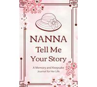 Nanna Tell Me Your Story: A Guided Memory Journal for Nanna to Record Her Life, Love & Family Legacy.