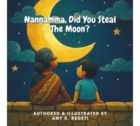 Nannamma, Did You Steal The Moon?: Indo-American Book Series - Eshaan asks his grandmother from India if she has stolen the moon, the question is, has ... Blended Culture and Heritage with Learning)