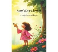 Nanna's Great Adventure A Story of Nature and Respect: A Heartwarming Children's Picture Book| Nature| Kindness | Learning Respect for Animals | Bedtime Story