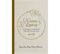 Nanna's Legacy - A Journal of Answers For My Grandchild: Share Your Story, Create Memories