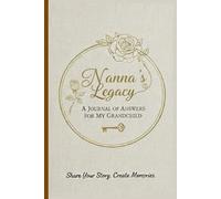 Nanna's Legacy - A Journal of Answers For My Grandchild: Share Your Story, Create Memories