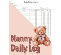 Nanny Daily Log: A Babysitter Essential Nanny Organizer || Baby Activity Tracker || Perfect For Caregivers, Babysitters, And Mothers