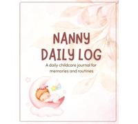 Nanny Daily Log - A Daily Childcare Journal for Memories and Routines: Comprehensive Infant and Toddler Tracker for Caregivers - Professional Baby ... Book for Feeding, Sleeping and Diaper Changes