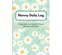 Nanny Daily Log: A Simple Daily Care Journal for Nannies, Babysitters, and Parents