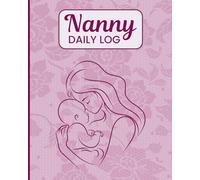 Nanny Daily Log: Baby Care Tracker for Feedings, Sleep, Diapers, Activities & Notes - Perfect for Nannies, Parents & Caregivers