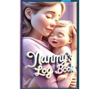 Nanny Daily Log Book: Baby & Toddler Care Journal for Tracking Meals, Naps, Diapers, Activities & Milestones