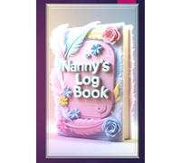 Nanny Daily Log Book: Baby & Toddler Care Journal for Tracking Meals, Naps, Diapers, Activities & Milestones | Daily Communication Log for Parents and Nannies: All-in-One Babysitter Planner and Infant Care Tracker | Child Care Record Notebook for Home