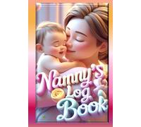 Nanny Daily Log Book: Child Care Journal for Tracking Meals, Naps, Diapers, Activities & Milestones | Baby & Toddler Daily Tracker for Parents and Caregivers