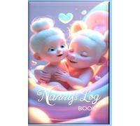 Nanny Daily Log Book: Child Care Journal for Tracking Meals, Naps, Diapers, Activities & Milestones | Baby & Toddler Daily Tracker for Parents and Nannies