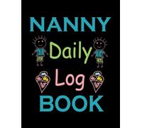 Nanny Daily Log Book: Record Feed, Sleep, Naps, Diapers, Activities And Supplies Needed .