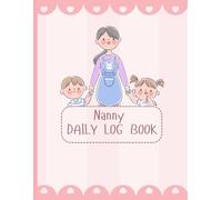 Nanny Daily Log Book: Simple Baby & Toddler Schedule Tracking Notebook