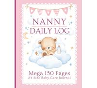 Nanny Daily Log: Large 150 Page - A4 Size Toddler & Baby Journal for Caregivers to Track Sleep, Diapers, Feeding & More.