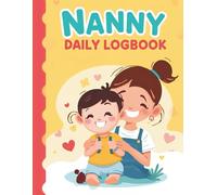 Nanny Daily LogBook: Feed, Sleep, Diapers, Activity & Notes, Babysitter Essential Notebook