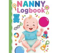 Nanny Daily LogBook: Feed, Sleep, Diapers, Activity & Notes, Babysitter Essential Notebook