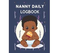 Nanny Daily LogBook: Feed, Sleep, Diapers, Activity & Notes, Babysitter Essential Notebook