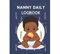 Nanny Daily LogBook: Feed, Sleep, Diapers, Activity & Notes, Babysitter Essential Notebook