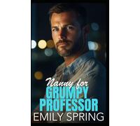 Nanny for Grumpy Professor: A Hidden Past Single Dad Romance