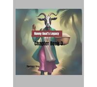 Nanny Goat's Legacy: Chapter Book 3 (Anansi and Friends Book Series)