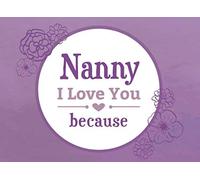 Nanny I Love You Because: Prompted Book to Write the Reasons Why You Love Your Grandmother