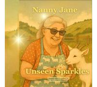 Nanny Jane and the Unseen Sparkles: The Quiet Magic of a Very Special Grown-Up