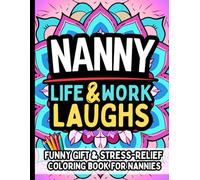 Nanny Life & Laughs: Funny Gift Coloring Book for Nannies, Babysitters & Childcare Workers: Hilarious Relatable Quotes for Au Pairs, Daycare Staff & Caregivers Clean Humor