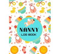 Nanny Log Book: A Complete Daily Care Tracker of Baby or Toddler | Feeding Information, Nap Time, Diaper & Hygiene, Activity Routine for Nanny and Caregivers (My Book Logs)