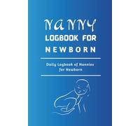 Nanny Logbook for Boy Newborn: Daily Logbook to Track Feeding, Sleep, Diapers, and Baby’s Routine - Perfect Communication Tool Between Parents and Nannies