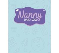 Nanny Minimalist Simple Daily Log Book: Easy to Use Daily Childcare Log to Track Feeding, Sleep, Diapers & Activities