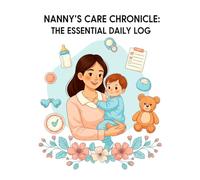 Nanny’s Care Chronicle: The Essential Daily Log