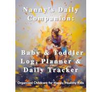 Nanny’s Daily Companion: Baby & Toddler Log, Planner & Daily Tracker for Nannies and Parents | Schedule Organizer for Feeding, Sleep, Diapers, Activities & Notes