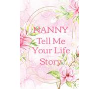 Nanny Tell Me Your Life Story: A Grandparents Book To Fill Out, Guided Question Journal with Challenging Writing Prompts for Nanny's.