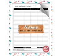 Nanny Time Sheet Logbook: Weekly-Monthly Babysitter Work Hours & Pay Tracker for Parents and Household Employers | Quick Index Included | 100 Pages
