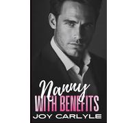 Nanny with Benefits: An Enemies to Lovers, Fake Relationship, Billionaire Romance (Love, Lies and Billionaires: A Steamy Romance Collection)
