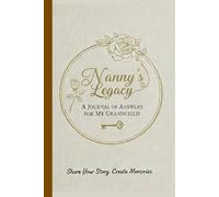Nanny's Legacy - A Journal of Answers For My Grandchild: Share Your Story, Create Memories