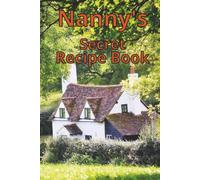 Nanny's Secret Recipe Book: A compact and pretty journal, for Nan to fill in and share all her secrets, that will explain why her cooking always tastes so good