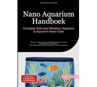 Nano Aquarium Handboek: Complete Gids voor Miniatuur Aquarium & Aquarium Nano Cube:Alles over nano aquarium verlichting, aquarium nano led, ... tot probleemoplossing voor uw nano aquarium