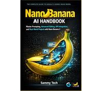 Nano Banana AI Handbook: Master Prompting, Advanced Editing, API Integration, and Real-World Projects with Nano Banana 2
