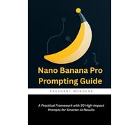Nano Banana Pro Prompting Guide: A Practical Framework with 50 High-Impact Prompts for Smarter AI Results