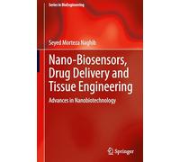 Nano-Biosensors, Drug Delivery and Tissue Engineering: Advances in Nanobiotechnology (Series in BioEngineering)