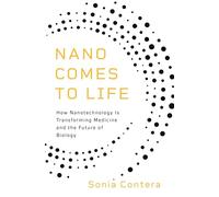 Nano Comes to Life: How Nanotechnology Is Transforming Medicine and the Future of Biology