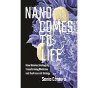 Nano Comes to Life: How Nanotechnology Is Transforming Medicine and the Future of Biology